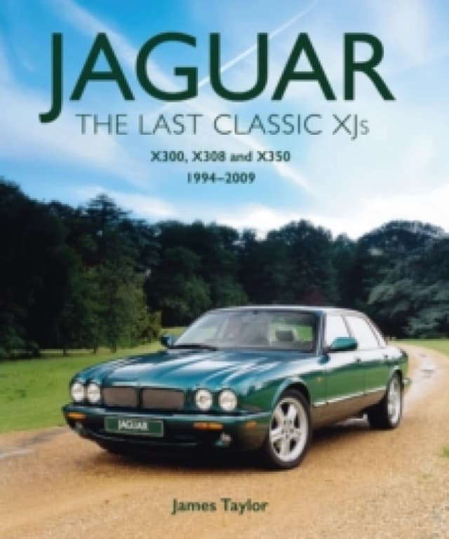 Jaguar - The Last Classic XJ's : X300, X308 and X350 1994 2009 Hardback
