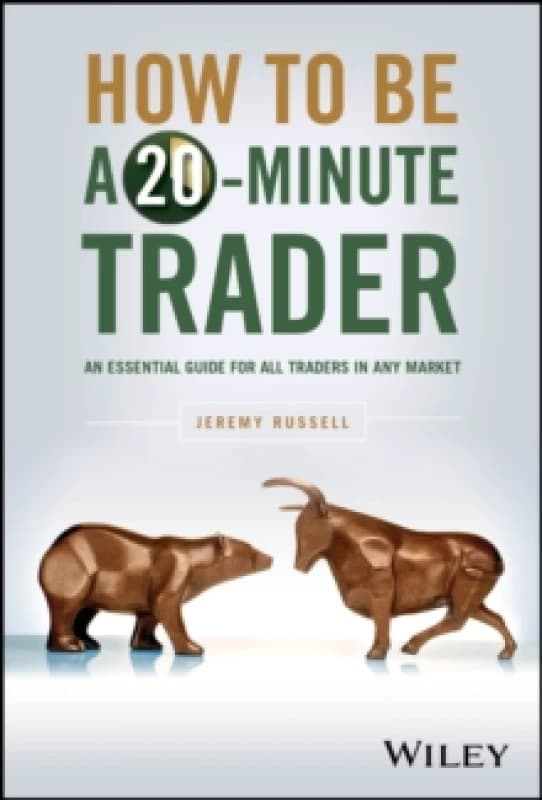 How to Be a 20-Minute Trader : An Essential Guide for All Traders in Any Market Hardback
