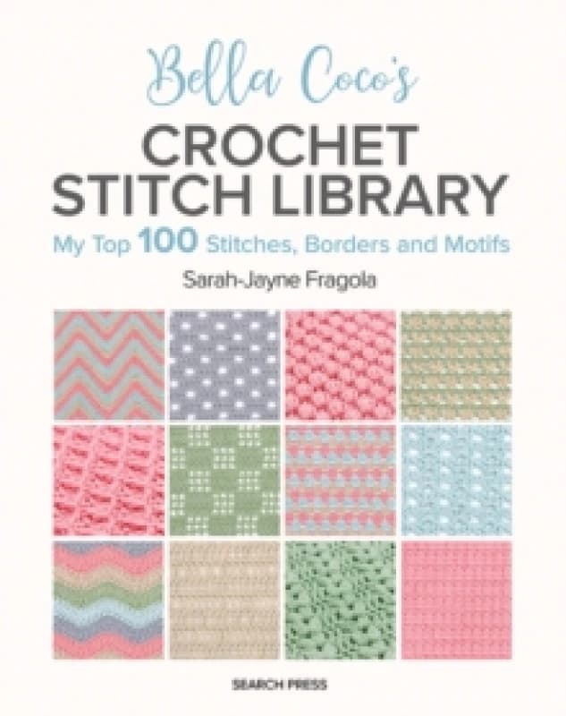 Bella Coco's Crochet Stitch Library : My Top 100 Stitches, Borders and Motifs Paperback / softback