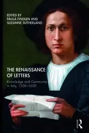 The Renaissance of Letters Knowledge and Community in Italy 1300-1650