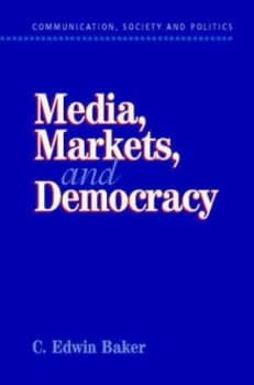 Media Markets and Democracy by C. Edwin Baker Paperback