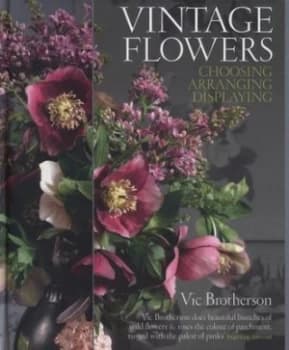Vintage Flowers by Vic Brotherson and Catherine Gratwicke Hardback