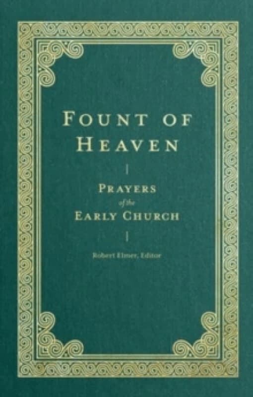 Fount of Heaven - Prayers of the Early Church Hardback