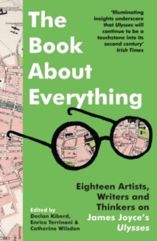 The Book About Everything : Eighteen Artists, Writers and Thinkers on James Joyce's Ulysses Paperback / softback