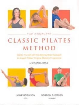The Complete Classic Pilates Method by Miranda Bass Hardback