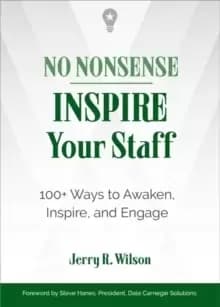No Nonsense: Inspire Your Staff : 100+ Ways to Awaken, Inspire, and Engage