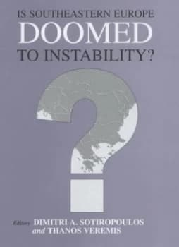 Is Southeastern Europe Doomed to Instability by Dimitri A. Sotiropoulos Hardback