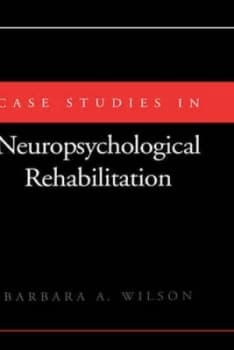 Case Studies in Neuropsychological Rehabilitation by Barbara a Wilson Hardback