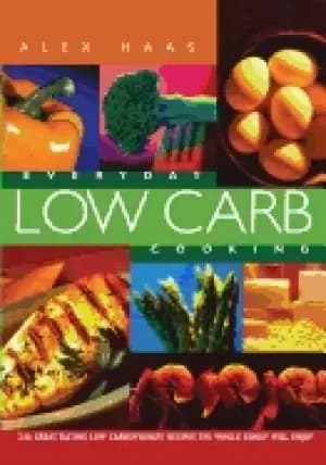 everyday low carb cooking 240 great tasting low carbohydrate recipes the wh