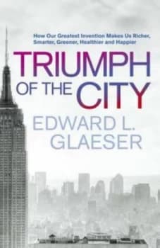 Triumph of the City by Edward Glaeser Hardback
