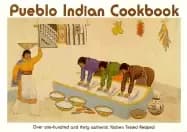pueblo indian cookbook recipes from the pueblos of the american southwest