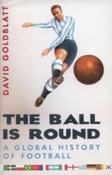 The Ball Is Round by David Goldblatt Hardback