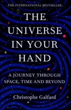 The Universe in Your Hand by Christophe Galfard Hardback