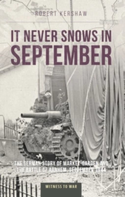 It Never Snows in September : The German View of Market-Garden and the Battle of Arnhem, September 1944 Paperback / softback