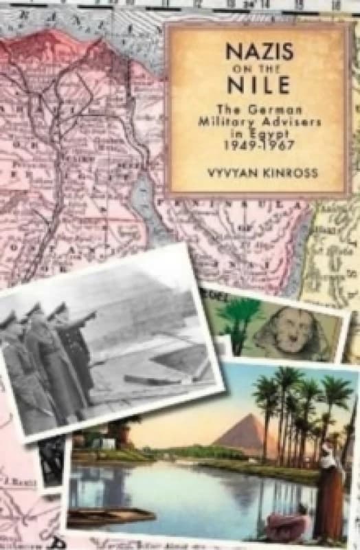 Nazis on the Nile : The German Military Advisers in Egypt 1949-1967 Hardback