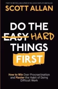 Do the Hard Things First by Scott Allan