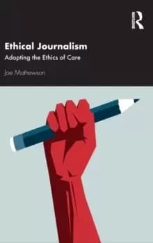 Ethical Journalism : Adopting the Ethics of Care