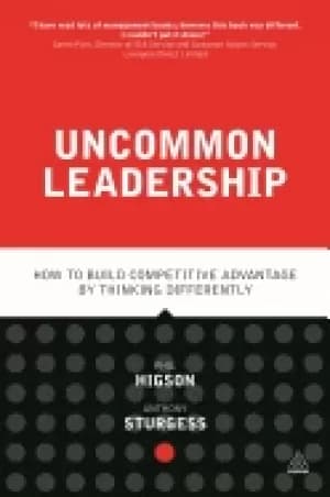 uncommon leadership how to build competitive advantage by thinking differen