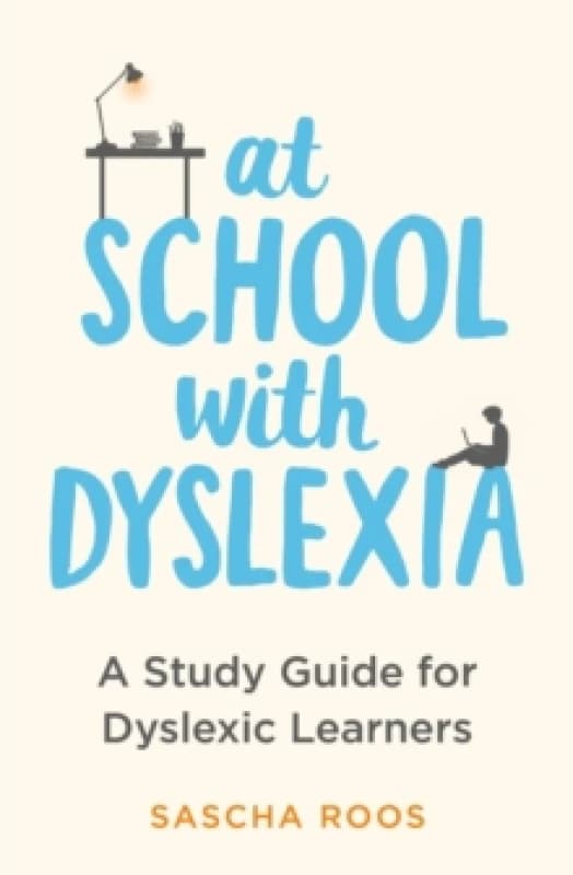 At School with Dyslexia : A Study Guide for Dyslexic Learners Paperback / softback
