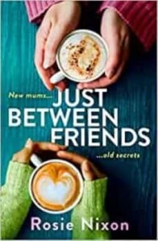 Just between friends by Rosie Nixon