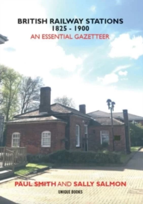 BRITISH RAILWAY STATIONS 1825-1900 : An Essential Gazetteer Paperback / softback