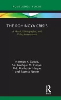 The Rohingya Crisis : A Moral, Ethnographic, and Policy Assessment