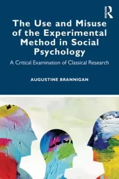 The Use and Misuse of the Experimental Method in Social PsychologyA Critical Examination of Classical Research