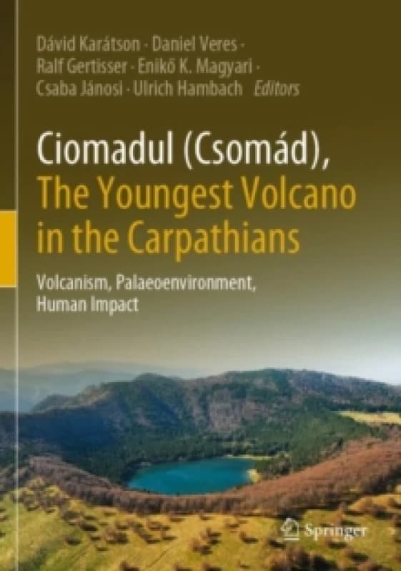 Ciomadul (Csomad), The Youngest Volcano in the Carpathians : Volcanism, Palaeoenvironment, Human Impact Paperback / softback