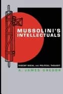 mussolinis intellectuals fascist social and political thought