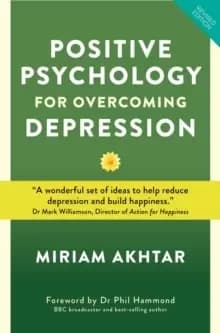 Positive Psychology for Overcoming Depression : Self-help Strategies to Build Strength, Resilience and Sustainable