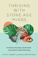 thriving with stone age minds evolutionary psychology christian faith and t