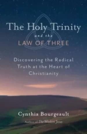 The Holy Trinity and the law of three by Cynthia Bourgeault