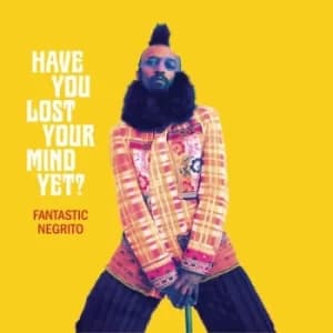 Have You Lost Your Mind Yet? by Fantastic Negrito CD Album