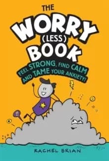 The Worry (Less) Book : Feel Strong, Find Calm and Tame Your Anxiety