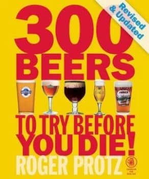 300 Beers to Try before You Die by Roger Protz Paperback
