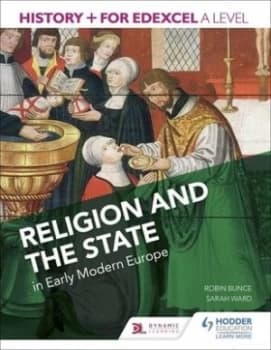 History+ for Edexcel A level Religion and the state in early modern Europe by Robin Bunce
