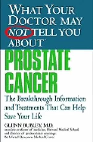 what your doctor may not tell you about prostate cancer the breakthrough in