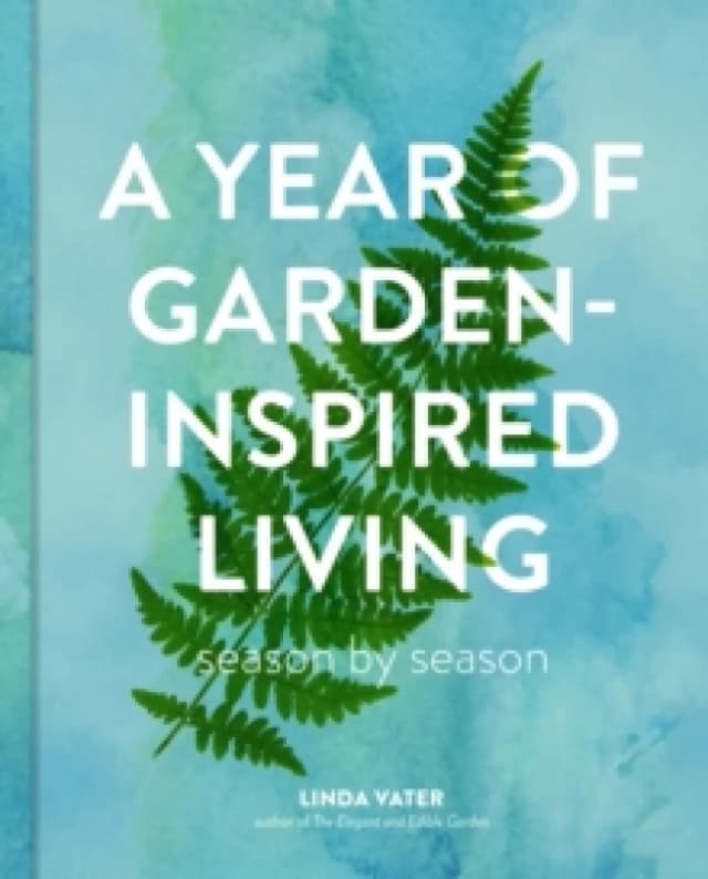 A Year of Garden-Inspired Living. Hardback. By Linda Vater Books