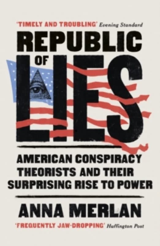 Republic of Lies : American Conspiracy Theorists and Their Surprising Rise to Power Paperback / softback