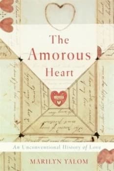 The Amorous Heart by Marilyn Yalom Hardback