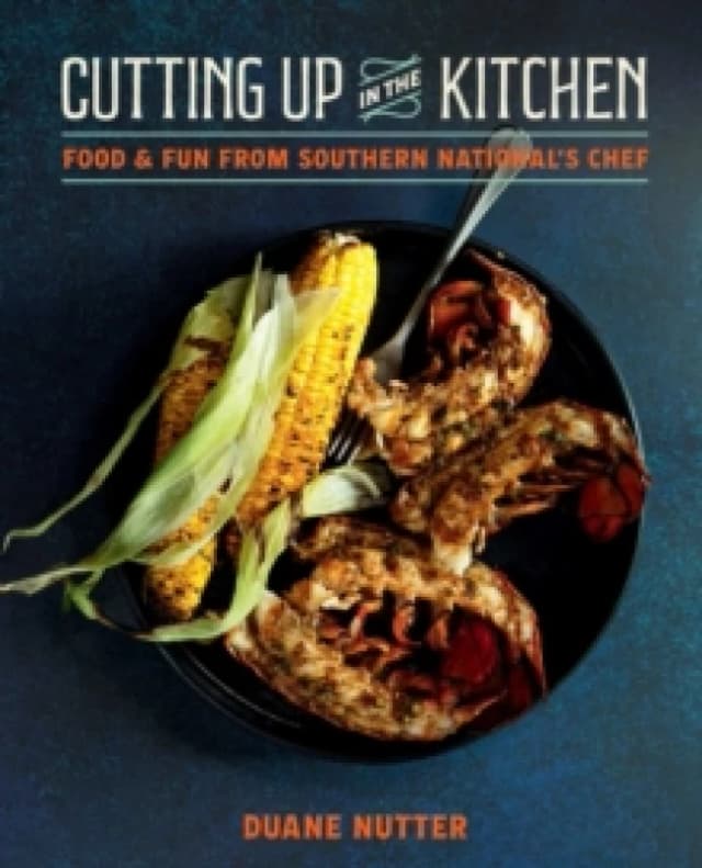 Cutting Up in the Kitchen : Food and Fun from Southern Nationals Chef Duane Nutter Hardback