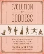 evolution of goddess a modern girls guide to activating your feminine super