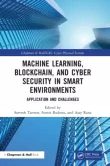 Machine Learning, Blockchain, and Cyber Security in Smart Environments : Application and Challenges
