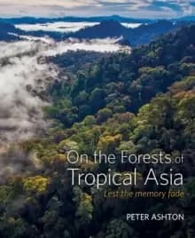 On the Forests of Tropical Asia : Lest the memory fade