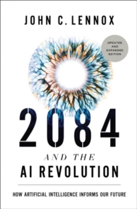 2084 and the AI Revolution. Hardback. By John C Lennox Books