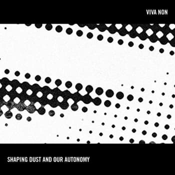 Viva Non - Shaping Dust and Our Autonomy CD