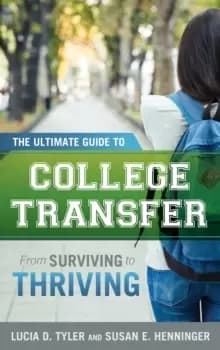 The Ultimate Guide to College Transfer : From Surviving to Thriving