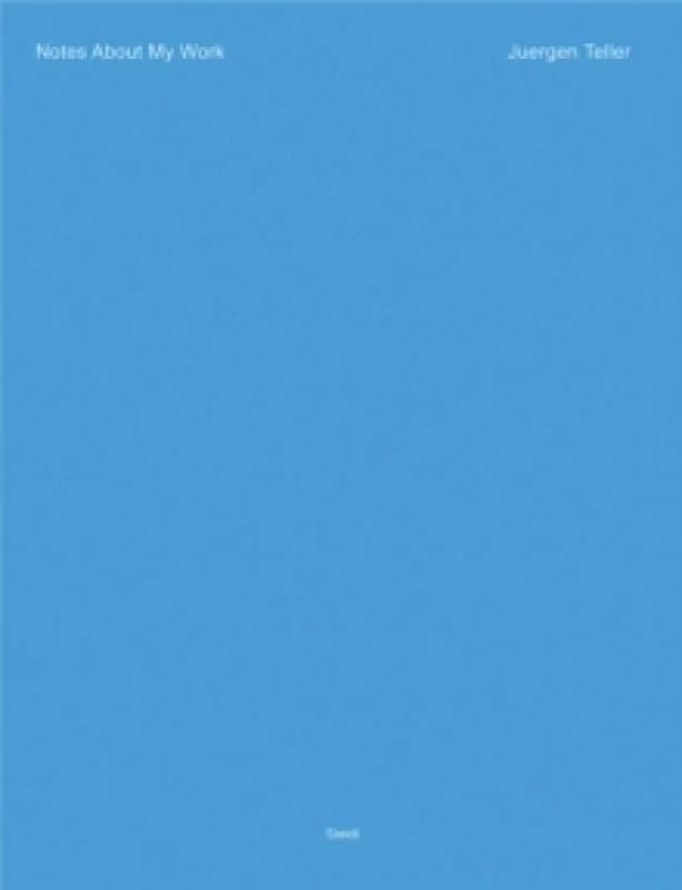 Juergen Teller: Notes About My Work Hardback