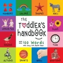 The Toddler's Handbook : Numbers, Colors, Shapes, Sizes, ABC Animals, Opposites, and Sounds, with Over 100 Words That Every Kid Should Know (Engage Ea