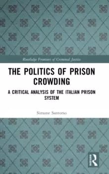 The Politics of Prison Crowding : A Critical Analysis of the Italian Prison System